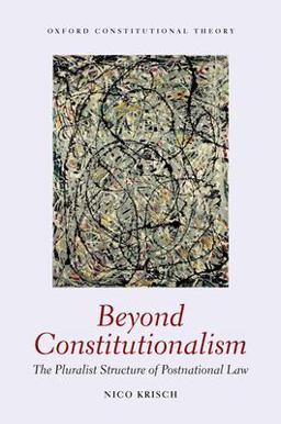 Beyond Constitutionalism The Pluralist Structure of Postnational Law  9780199228317 Front Cover