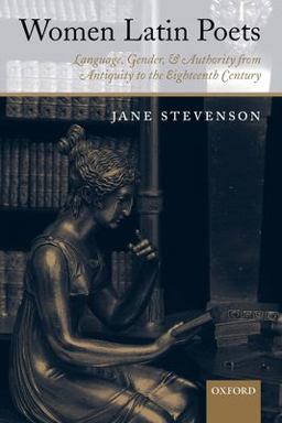 Women Latin Poets Language, Gender, and Authority from Antiquity to the Eighteenth Century  9780199229734 Front Cover