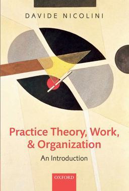 Practice Theory, Work, and Organization An Introduction  9780199231591 Front Cover