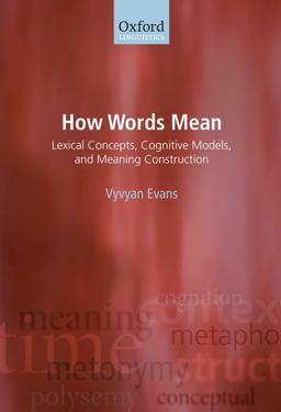 How Words Mean Lexical Concepts, Cognitive Models, and Meaning Construction  9780199234677 Front Cover