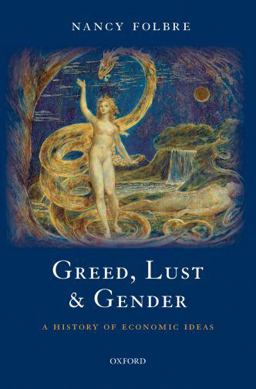 Greed, Lust and Gender A History of Economic Ideas  9780199238422 Front Cover