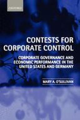 Contests for Corporate Control Corporate Governance and Economic Performance in the United States and Germany  9780199244867 Front Cover