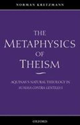 Metaphysics of Theism Aquinas's Natural Theology in Summa Contra Gentiles I  9780199246533 Front Cover