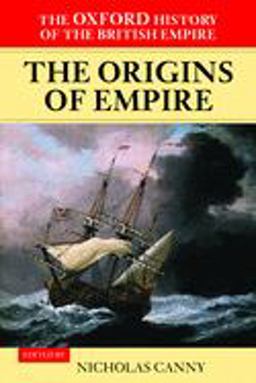 Oxford History of the British Empire Volume I: the Origins of Empire: British Overseas Enterprise to the Close of the Seventeenth Century  9780199246762 Front Cover