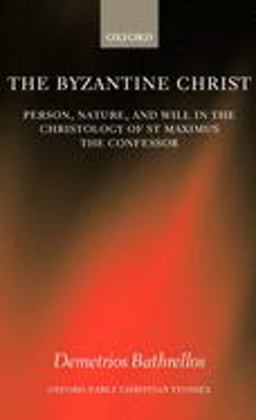 Byzantine Christ Person, Nature, and Will in the Christology of Saint Maximus the Confessor  9780199258642 Front Cover