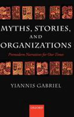 Myths, Stories, and Organizations Premodern Narratives for Our Times  9780199264476 Front Cover