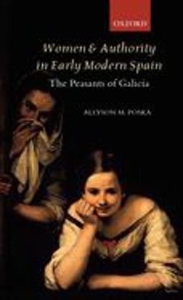 Women and Authority in Early Modern Spain The Peasants of Galicia  9780199265312 Front Cover
