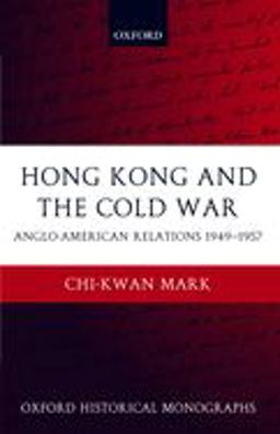 Hong Kong and the Cold War Anglo-American Relations 1949-1957  9780199273706 Front Cover