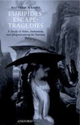 Euripides' Escape-Tragedies A Study of Helen, Andromeda, and Iphigenia among the Taurians  9780199274512 Front Cover