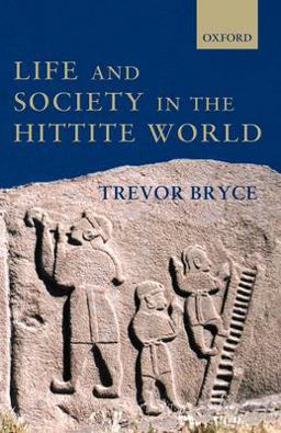 Life and Society in the Hittite World  9780199275885 Front Cover