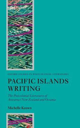 Pacific Islands Writing The Postcolonial Literatures of Aotearoa/New Zealand and Oceania  9780199276455 Front Cover