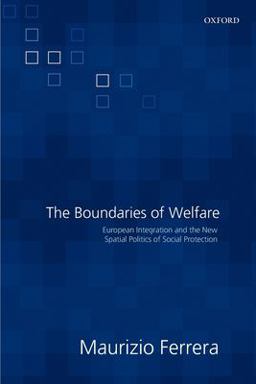 Boundaries of Welfare European Integration and the New Spatial Politics of Social Solidarity  9780199284672 Front Cover