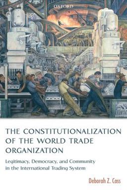 Constitutionalization of the World Trade Organization Legitimacy, Democracy, and Community in the International Trading System  9780199285846 Front Cover