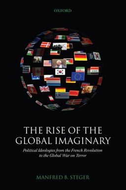 Rise of the Global Imaginary Political Ideologies from the French Revolution to the Global War on Terror  9780199286942 Front Cover