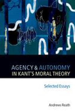 Agency and Autonomy in Kant's Moral Theory Selected Essays  9780199288830 Front Cover