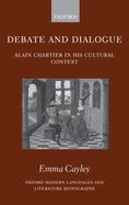 Debate and Dialogue Alain Chartier in His Cultural Context 1st 2006 9780199290260 Front Cover