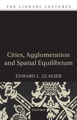 Cities, Agglomeration, and Spatial Equilibrium  9780199290444 Front Cover