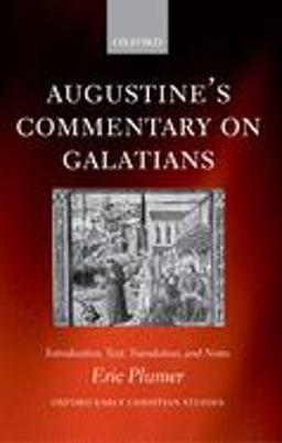 Augustine's Commentary on Galatians Introduction, Text, Translation, and Notes  9780199297092 Front Cover