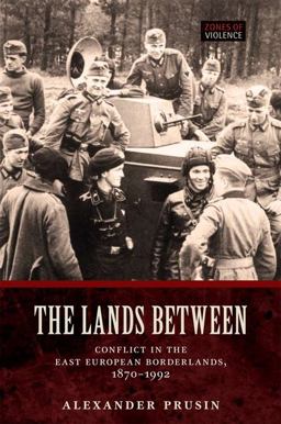 Lands Between Conflict in the East European Borderlands, 1870-1992  9780199297535 Front Cover