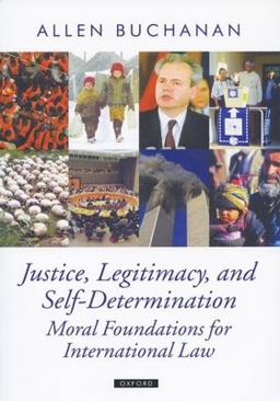 Justice, Legitimacy, and Self-Determination Moral Foundations for International Law  9780199297986 Front Cover