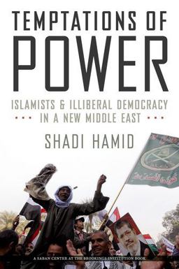 Temptations of Power Islamists and Illiberal Democracy in a New Middle East  9780199314058 Front Cover