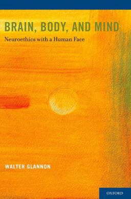 Brain, Body, and Mind Neuroethics with a Human Face  9780199315796 Front Cover