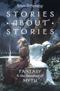 Stories about Stories Fantasy and the Remaking of Myth  9780199316076 Front Cover