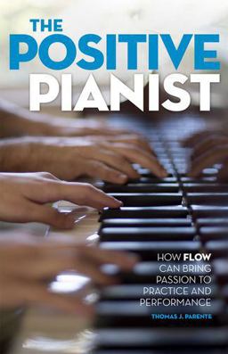 Positive Pianist How Flow Can Bring Passion to Practice and Performance  9780199316595 Front Cover