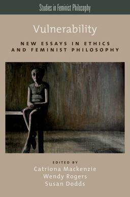 Vulnerability New Essays in Ethics and Feminist Philosophy  9780199316656 Front Cover