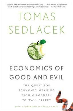 Economics of Good and Evil The Quest for Economic Meaning from Gilgamesh to Wall Street  9780199322183 Front Cover