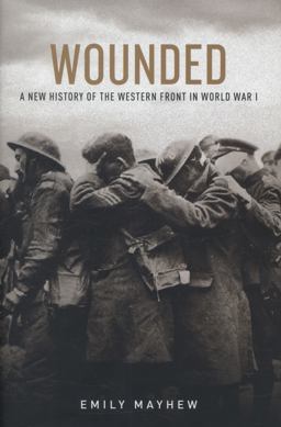 Wounded A New History of the Western Front in World War I  9780199322459 Front Cover
