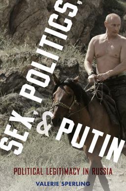 Sex, Politics, and Putin Gender, Activism, and Political Legitimacy in Russia  9780199324354 Front Cover