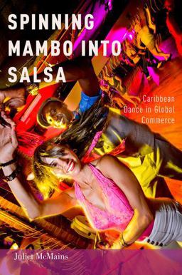 Spinning Mambo into Salsa Caribbean Dance in Global Commerce  9780199324644 Front Cover