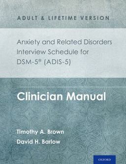 Anxiety and Related Disorders Interview Schedule for DSM-5ï¿½ (ADIS-5) - Adult and Lifetime Version Clinician Manual  9780199324743 Front Cover