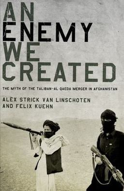 Enemy We Created The Myth of the Taliban-Al Qaeda Merger in Afghanistan  9780199325252 Front Cover