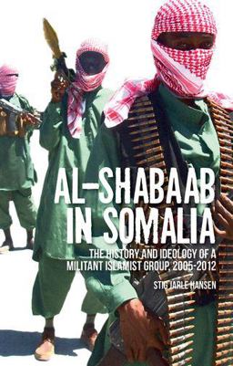Al-Shabaab in Somalia The History and Ideology of a Militant Islamist Group  9780199327874 Front Cover