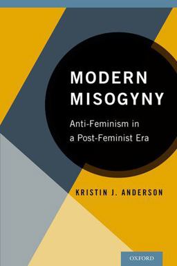 Modern Misogyny Anti-Feminism in a Post-Feminist Era  9780199328178 Front Cover
