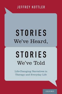 Stories We've Heard, Stories We've Told Life-Changing Narratives in Therapy and Everyday Life  9780199328253 Front Cover