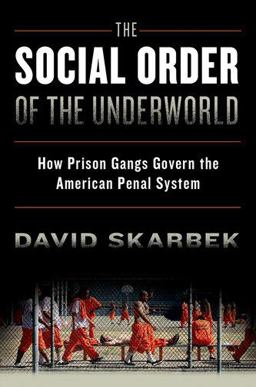 Social Order of the Underworld How Prison Gangs Govern the American Penal System  9780199328505 Front Cover