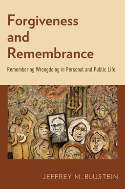 Forgiveness and Remembrance Remembering Wrongdoing in Personal and Public Life  9780199329403 Front Cover