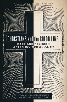 Christians and the Color Line Race and Religion after Divided by Faith  9780199329502 Front Cover