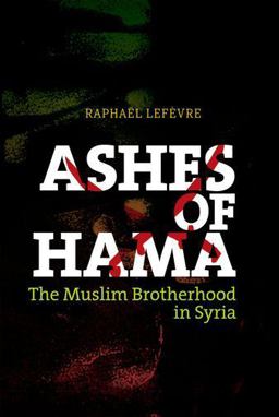 Ashes of Hama The Muslim Brotherhood in Syria  9780199330621 Front Cover