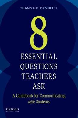 Eight Essential Questions Teachers Ask A Guidebook for Communicating with Students  9780199330997 Front Cover