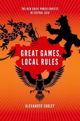 Great Games, Local Rules The New Great Power Contest in Central Asia  9780199331437 Front Cover