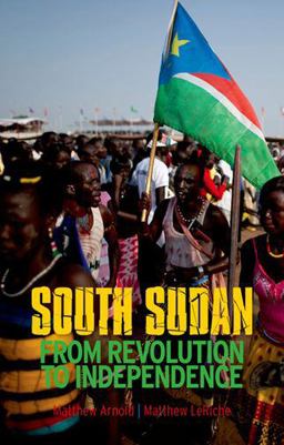 South Sudan From Revolution to Independence  9780199333400 Front Cover