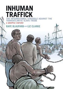 Inhuman Traffick The International Struggle Against the Transatlantic Slave Trade - A Graphic History  9780199334070 Front Cover