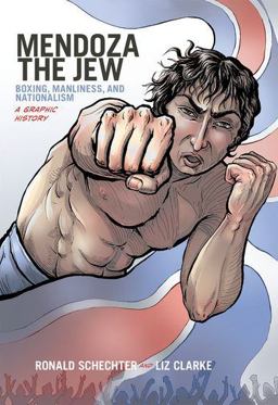 Mendoza the Jew Boxing, Manliness, and Nationalism, a Graphic History  9780199334094 Front Cover