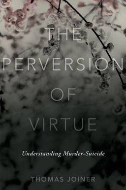 Perversion of Virtue Understanding Murder-Suicide  9780199334551 Front Cover
