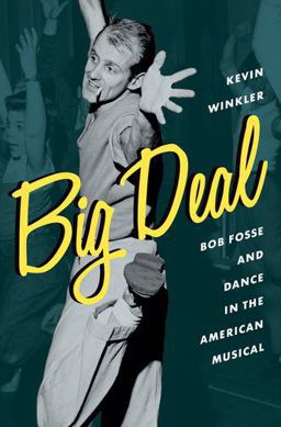 Big Deal Bob Fosse and Dance in the American Musical  9780199336791 Front Cover