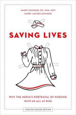 Saving Lives Why the Media's Portrayal of Nursing Puts Us All at Risk 2nd 9780199337064 Front Cover